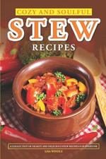 Cozy and Soulful Stew Recipes: A collection of hearty and delicious stew recipes for everyone