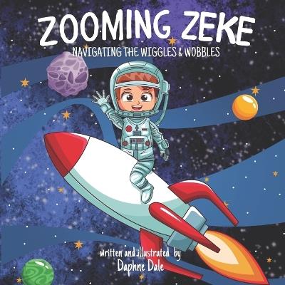 Zooming Zeke: Navigating the Wiggles and Wobbles - Daphne Dale - cover