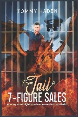 From Jail to 7-Figure Sales: How my worst nightmare became my best attribute! - Thomas Haden - cover