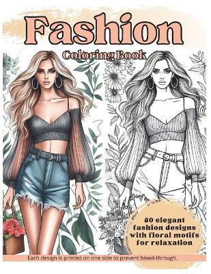 Stylish Fashion Coloring Book for Adults and Teens: 50 Gorgeous Fashion Designs for Relaxation, Stress Relief and Creative ExpressionBeautiful Modern Trends, Vintage Dresses and Floral Elegance Style - Jasmine Wells - cover