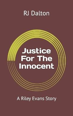 Justice For The Innocent: A Riley Evans Story - Rj Dalton - cover