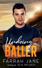 Undoing the Baller: An Opposites Attract Small Town Sports Romance