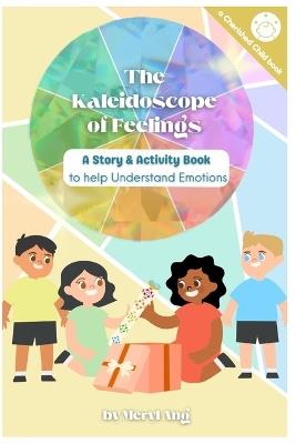 The Kaleidoscope of Feelings: A Story & Activity Book to Help Understand Emotions - Meryl Ang - cover