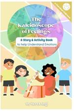 The Kaleidoscope of Feelings: A Story & Activity Book to Help Understand Emotions