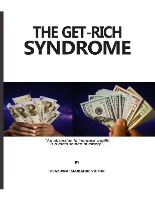 The Get-Rich Syndrome: The Get-Rich Quick Syndroms Amongst Youth - Osazuwa Imariahbe Victor - cover