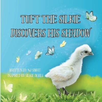 Tuft the Silkie Discovers His Shadow - Nj Simat - cover