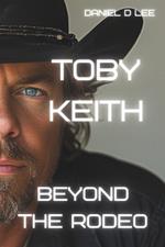 Toby Keith: Beyond the Rodeo