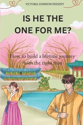 Is He the One for Me?: How to build a lifetime journey with the right man - Victoria Johnson - cover