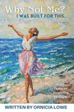 Why Not Me? I Was Built for This.: Renewing Hope: A Guide to Healing and Overcoming Grief, Loss, and Depression with Biblical Wisdom and Journaling Exercises.