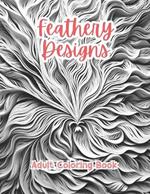 Feathery Designs Adult Coloring Book Grayscale Images By TaylorStonelyArt: Volume I