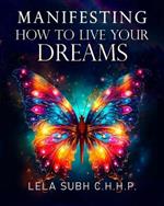 Manifesting how to live your dreams