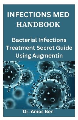 Infections Med Handbook: Bacterial Infections Treatment Secret Guide Using Augmentin - Amos Ben - cover