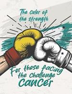 The color of the strength, for those facing the challege of cancer: coloring book for adult