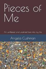 Pieces of Me: An unfiltered and unafraid look into my life.