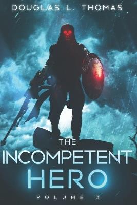 The Incompetent Hero: Volume 3 - Douglas L Thomas - cover