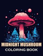 Midnight Mushroom Coloring Book For Adults: 100+ Coloring Pages for Adults and Teens