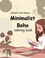 Relief and Relax Minimalist Boho Coloring Book: Easy to use Fashion, Flower, and Abstract Designs for Adults and Teens Relaxation and Art Therapy