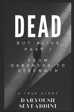 Dead But Alive - Part 1: From Darkness to Strength: A Journey Through Trauma to Triumph