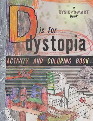 D Is For Dystopia: Funny 85-page activity + coloring book with puzzles and word games to kill time during the apocalypse -by the people who subjected consumers to the Dystopomart Catalog - Jamie Leo,Ryan Patrick - cover