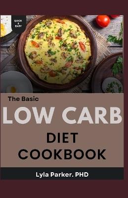 The Basic Low Carb Diet Cookbook - Lyla Parker - cover