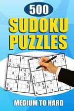 500 Sudoku Puzzles: Medium to Hard Sudoku Puzzle Book With Solutions