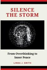 Silence the Storm: From Overthinking to Inner Peace