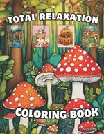 Total Relaxation: Coloring book for adults & kids with mushrooms, flowers, patterns, pumpkins and more to relax.