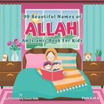 99 Beautiful Names of Allah Part 4 of 4: An Islamic Book for Muslim Kids Al Asma Ul Husna