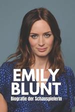 Emily Blunt Biografie: Ein Insider-Geschichte einer vielseitigen und multitalentierten Frau, die je gelebt hat.