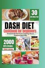 Dash Diet Cookbook for beginners: Recover the secret of lowering your blood pressure naturally