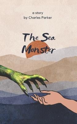 The Sea Monster: A Misunderstood Monster Erotic Romance - Charles Parker - cover