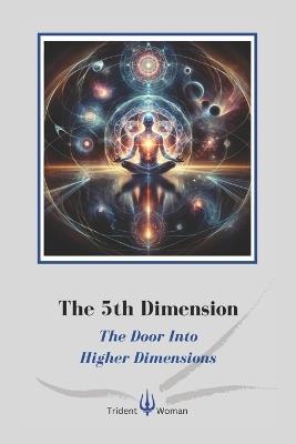 The 5th Dimension: The Door Into Higher Dimensions - Mario Culcasi,Soji Nyame Spiral,Sylwia Granato - cover