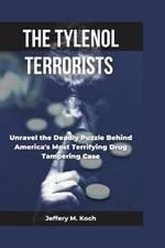 The Tylenol Terrorist: Unraveling the Mystery Behind America's Deadliest Drug Tampering Case