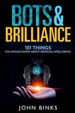 Bots & Brilliance: 101 Things You Should Know About Artificial Intelligence