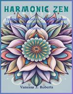 Harmonic Zen: Tranquil Mandalas - Nourish Inner Harmony through Serene Designs - Volume 1