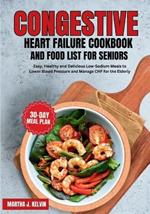 Congestive Heart Failure Cookbook and Food List for Seniors: Easy, Healthy and Delicious Low-Sodium Meals to Lower Blood Pressure and Manage CHF for the Elderly