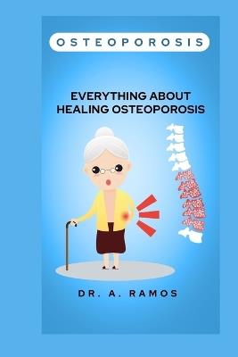 Osteoporosis: Everything about Healing Osteoporosis - A Ramos - cover