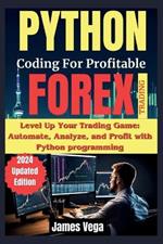 Python Coding for Profitable Forex Trading ( 2024 Revised and Updated Edition): Level Up Your Trading Game: Automate, Analyze, and Profit with Python programming