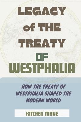 Legacy of the Treaty of Westphalia: How the Treaty of Westphalia Shaped the Modern World - Kitchen Mage - cover