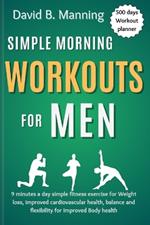 Simple Morning Workouts for Men: 9 minutes a day simple fitness exercise for Weight loss, improved cardiovascular health, balance and flexibility for improved Body health