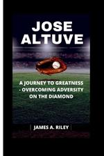 Jose Altuve: A Journey to Greatness - Overcoming Adversity on the Diamond