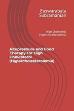 Acupressure and Food Therapy for High Cholesterol (Hypercholesterolemia): High Cholesterol (Hypercholesterolemia)