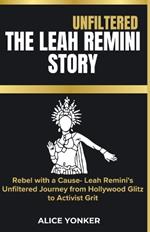 Unfiltered: The Leah Remini Story: Rebel with a Cause- Leah Remini's Unfiltered Journey from Hollywood Glitz to Activist Grit