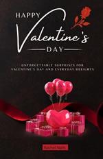 Happy Valentine's Day: Unforgettable Surprises for Valentine's Day and Everyday Delights