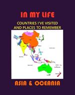 IN MY LIFE Asia and Oceania: Countries I've Visited and Places to Remember