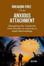 Breaking-Free From Anxious Attachment: Navigating the Transition from Anxiety to Security in Adult Relationships