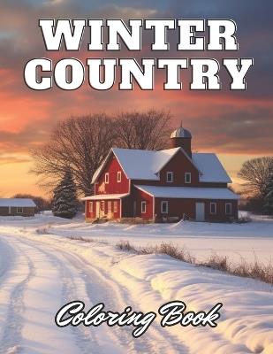 Winter Country Coloring Book: New Edition 100+ Unique and Beautiful High-quality Designs - Simpson Collen - cover