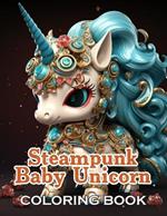 Steampunk Baby Unicorn Coloring Book for Adults: 100+ Fun, Easy, and Relaxing Coloring Pages