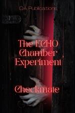The ECHO Chamber Experiment: Checkmate