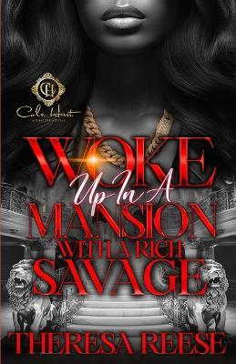 Woke Up In A Mansion With A Rich Savage: An African American Romance - Theresa Reese - cover